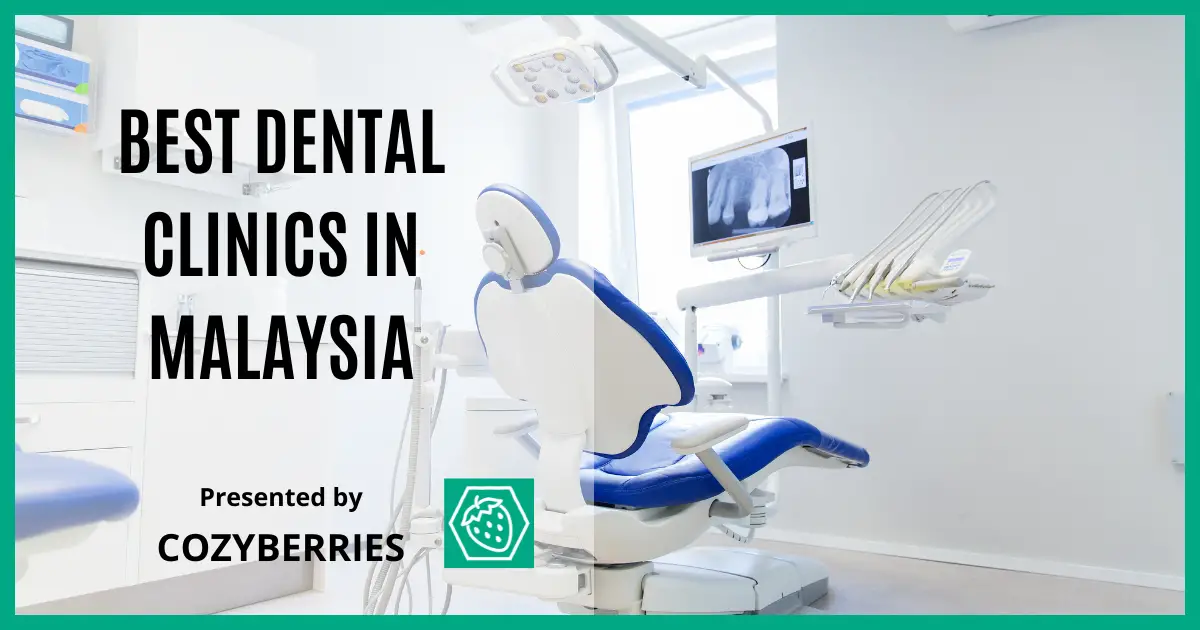 17 Best Dental Clinics In Malaysia: Orthodontist, Dental Implant, Wisdom Tooth extraction